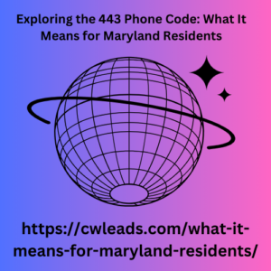 Exploring the 443 Phone Code What It Means for Maryland Residents